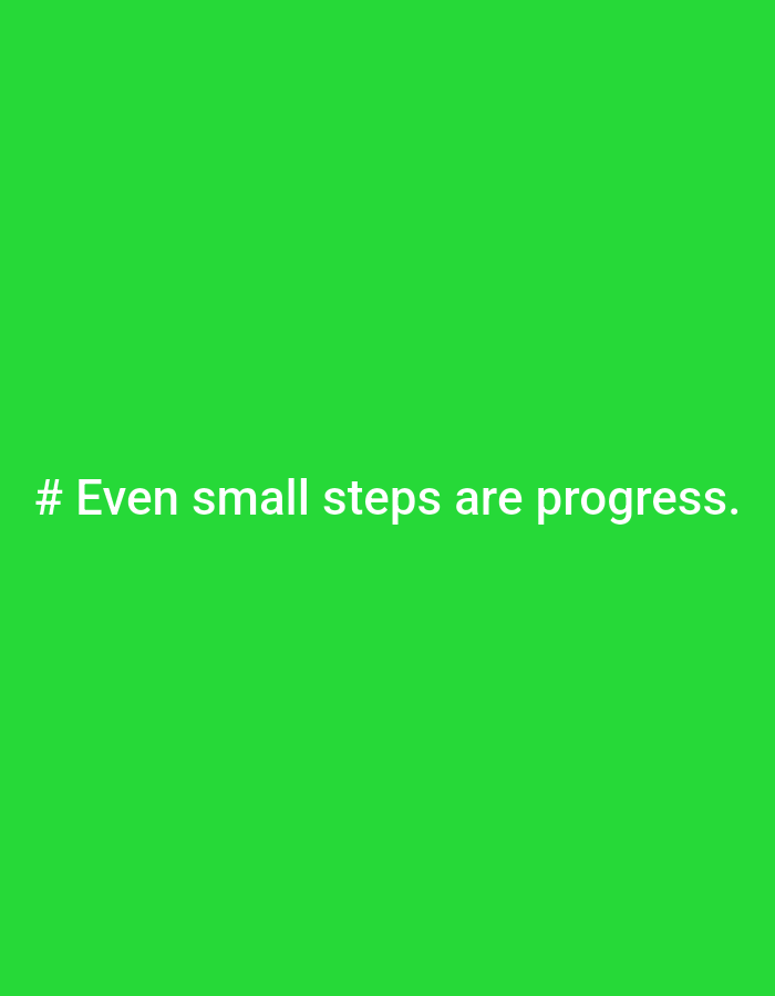 The image is a close-up, eye-level, medium shot of a bright green background with white text. The text, centrally aligned, reads "# Even small steps are progress." The image is a digital graphic, not a photograph of a physical scene in Ploso, Indonesia.