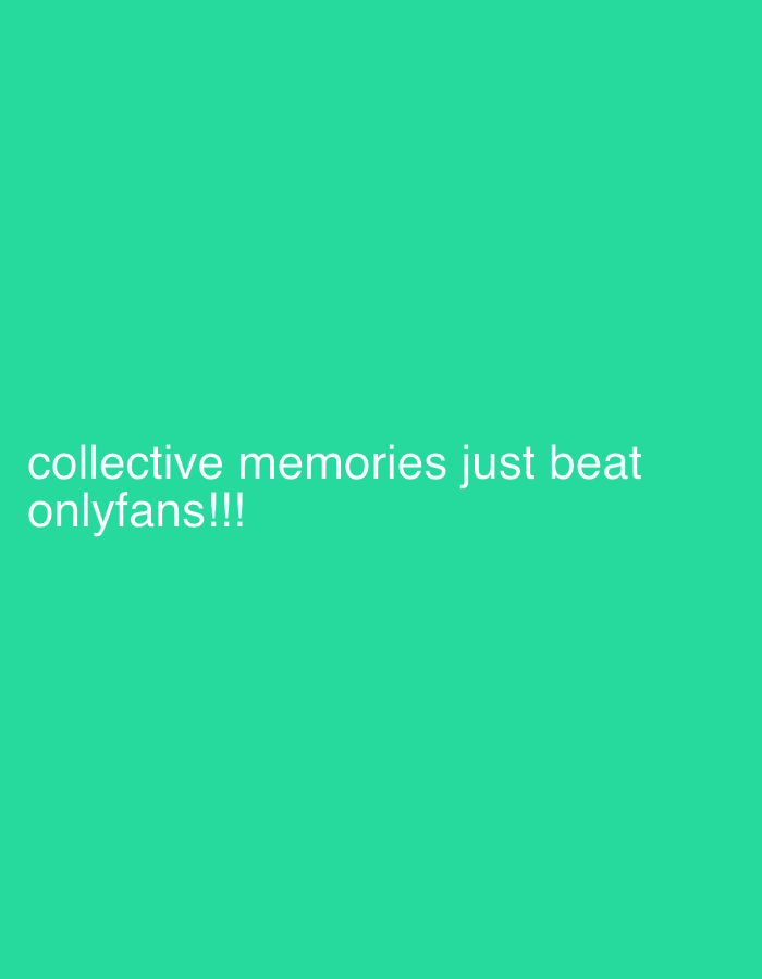 The image displays white text against a uniform, solid teal-green background. The text, positioned in the lower-left quadrant of the frame, reads: "collective memories just beat onlyfans!!!". No other subjects, objects, people, actions, interactions, or environmental details are discernible. The image provides no information regarding a specific location, including the city of Saraia, Bulgaria.