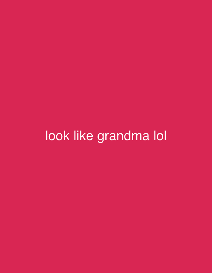 A solid red background with the white text "look like grandma lol" in the center.