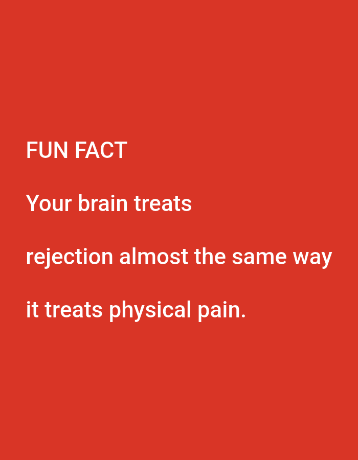 This is a photograph of text displayed on a red background. The text reads: "FUN FACT Your brain treats rejection almost the same way it treats physical pain." There are no people, objects, actions, interactions, or environmental details other than the red background and the white text. The image does not contain any information that would allow for its location to be identified as Lagos, Nigeria, or any other specific city.