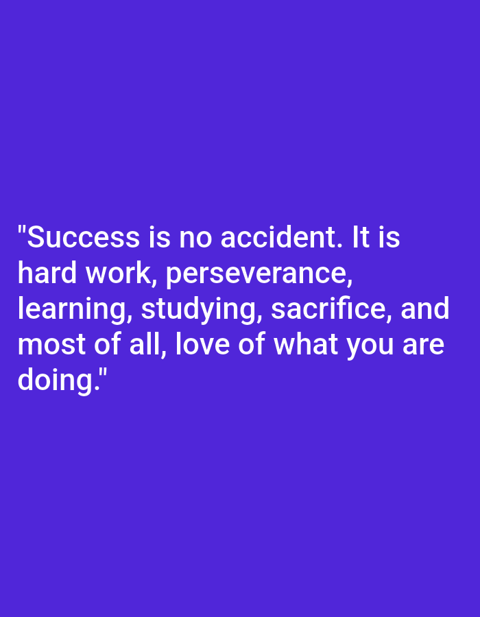 The image is a quote on a solid purple background. The quote reads, "Success is no accident. It is hard work, perseverance, learning, studying, sacrifice, and most of all, love of what you are doing." There are no people, objects, actions, interactions, or environmental details present in the image. The location in Payagaboh, Indonesia is not depicted.