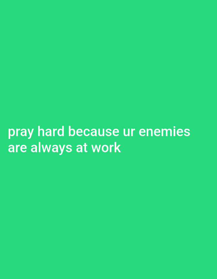 The image is a screenshot of a quote displayed on a vibrant green background. The text reads: "pray hard because ur enemies are always at work". There are no people, objects, or actions depicted in the image. The setting is not identifiable as being in Gboko, Nigeria, or any other specific location, as it is a digitally generated or edited image.