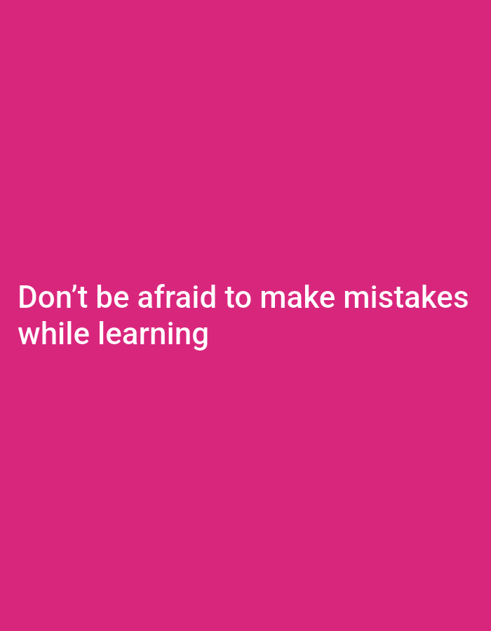 The image is a close-up, eye-level, full-frame shot of text on a plain pink background. The text, rendered in white, reads "Don't be afraid to make mistakes while learning". There are no people, objects, actions, interactions, or environmental details present in the image. The location of Payagaboh, Indonesia is not discernible from the image.