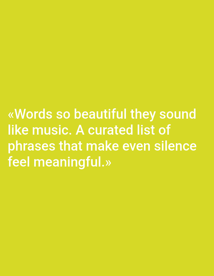 The image is a quote superimposed on a solid yellow background. The quote reads, "«Words so beautiful they sound like music. A curated list of phrases that make even silence feel meaningful.»" The text is white and centrally aligned. There is no discernible location in the city of Sluck, Belarus, or any people, subjects, objects, actions, or interactions present in the image. The environment is simply a plain yellow background.