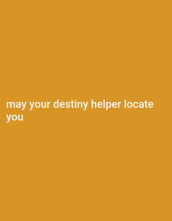 The image shows the text "may your destiny helper locate you" written in white font on a solid orange background. The text is centered vertically and horizontally on the image. There are no people, subjects, objects, or interactions depicted in the image. The environment is a plain, untextured orange surface. The image is not located in Gboko, Nigeria, or any specific geographic location, as it is a digital image with no environmental context.