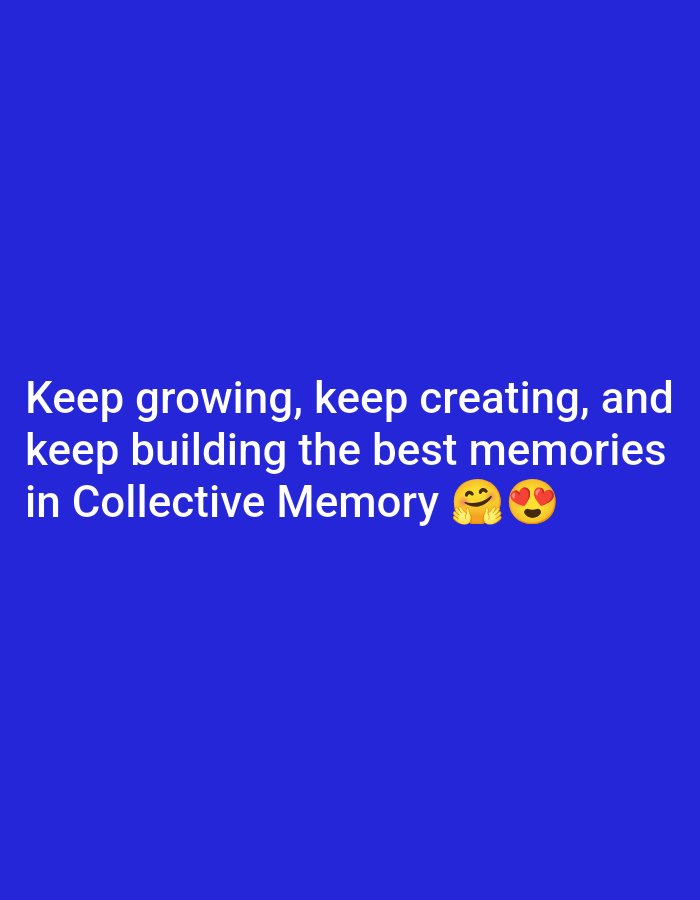 The image consists of white text on a solid blue background. The text reads: "Keep growing, keep creating, and keep building the best memories in Collective Memory" followed by a hugging face emoji and a heart eyes emoji.