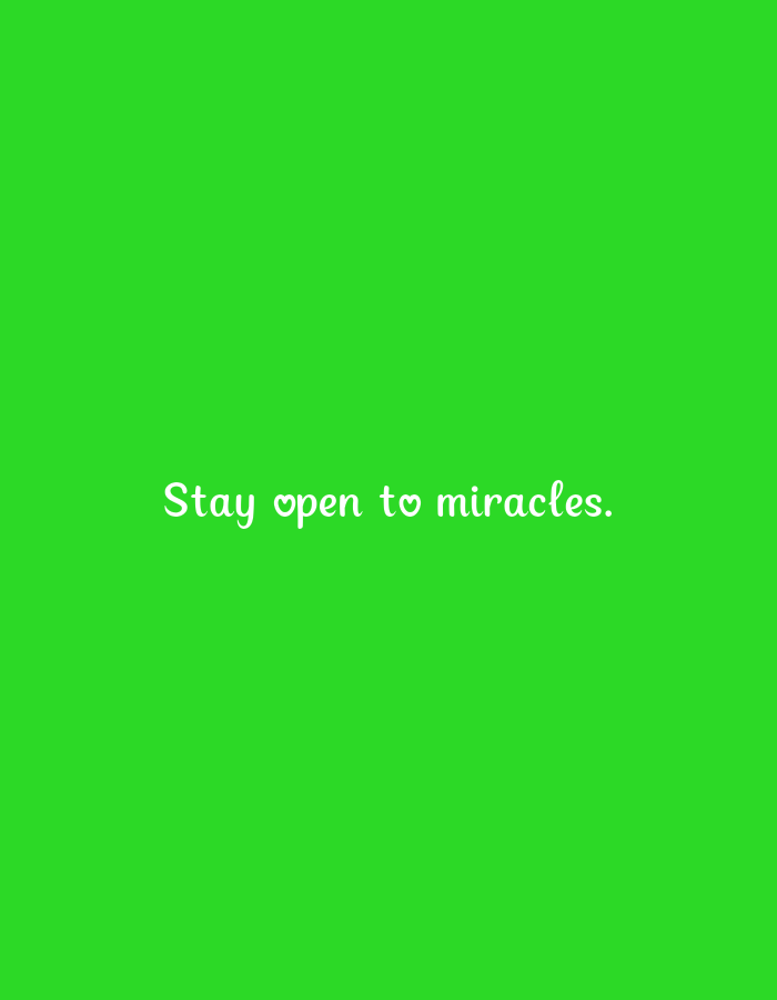A bright green background features white text that reads "Stay open to miracles." A small heart symbol is incorporated into the text, replacing the "o" in "open."