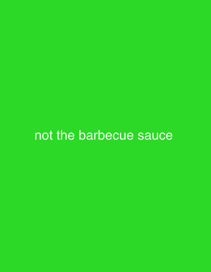 A solid green background occupies the majority of the frame. White text at the bottom center reads "not the barbecue sauce."