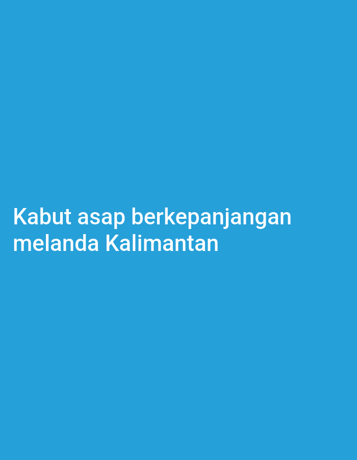 The image contains white text on a solid blue background. The text reads "Kabut asap berkepanjangan melanda Kalimantan". There is no visual information regarding the city of Palangka Raya, Indonesia, or any specific scene within it.