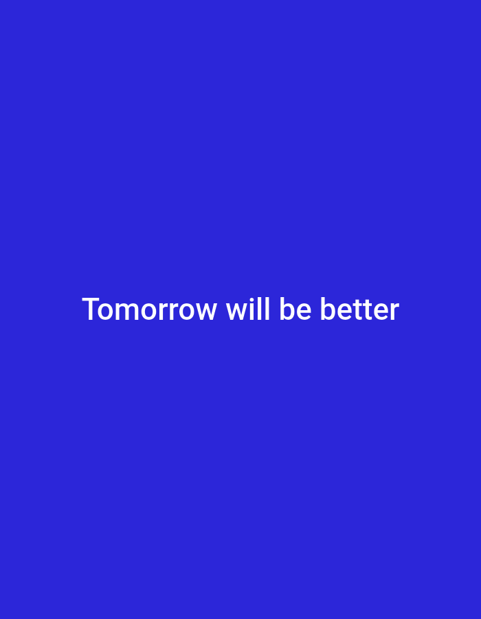 The image is a solid blue background with the text "Tomorrow will be better" in white.