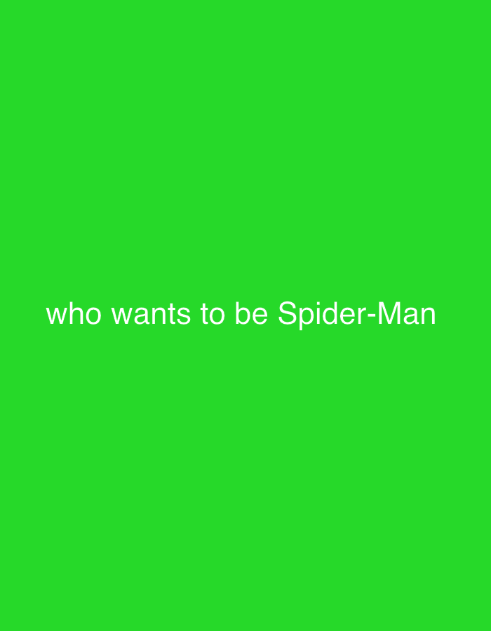 The image displays white text on a solid, vibrant green background. The text, centered horizontally and vertically on the screen, reads "who wants to be Spider-Man". No other subjects, objects, or activities are visible in the frame. The background is a uniform, bright shade of green, filling the entire image. There are no discernible details indicating time of day, weather conditions, or any specific location cues within the image itself.