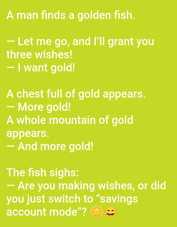 This digital image features white sans-serif text presented on a solid lime green background. The text narrates a short, humorous story, beginning with "A man finds a golden fish." and continuing with dialogue: "— Let me go, and I'll grant you three wishes! — I want gold! A chest full of gold appears. — More gold! A whole mountain of gold appears. — And more gold! The fish sighs: — Are you making wishes, or did you just switch to “savings account mode”?" At the conclusion of the text, two emojis are present: a gold coin depicting a classical building, followed by a smiling face with closed eyes. The image is a static graphic and does not visually depict any physical location within the city of Yarun, Ukraine; its content is exclusively textual and symbolic.