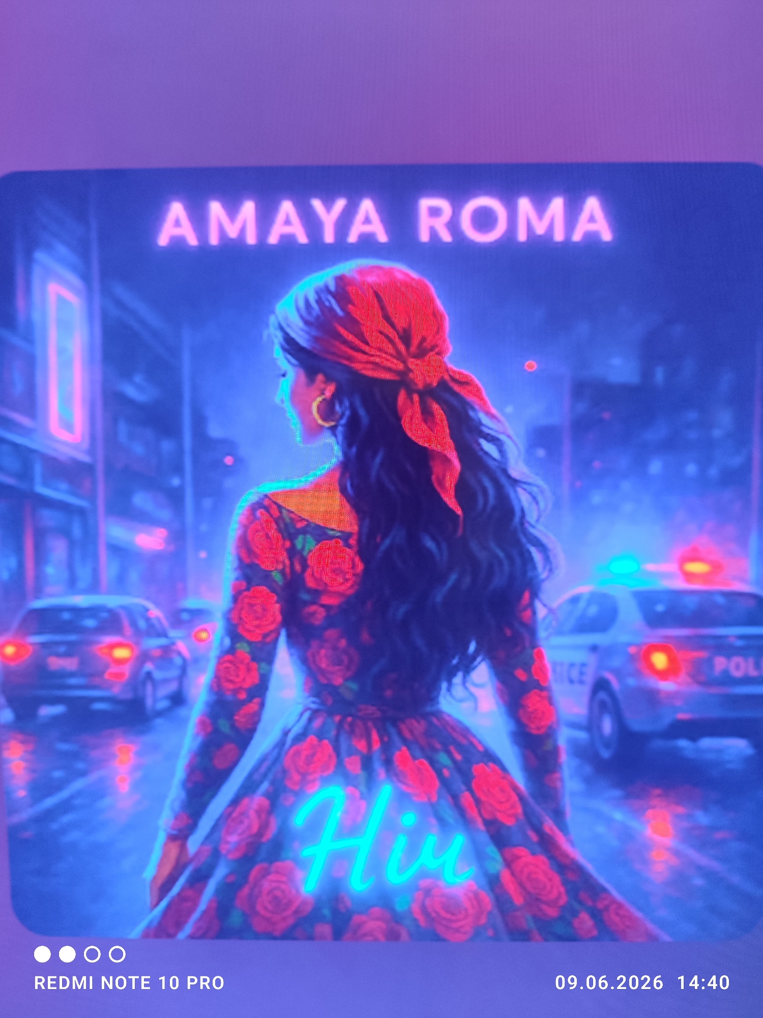 The image shows a neon-lit city street at night. A woman with dark, wavy hair, wearing a red bandana and a dress with a rose pattern, stands with her back to the viewer. She is adorned with large hoop earrings. In the background, a police car with flashing blue and red lights is visible, along with other vehicles on the wet street. Neon signs illuminate the scene, casting a vibrant glow on the surroundings. The text "AMAYA ROMA" appears in large neon letters at the top of the image. The bottom left corner displays "REDMI NOTE 10 PRO", and the bottom right shows "09.06.2026 14:40". A bright cyan neon word, likely "Hiv" or "Hiu", is emblazoned across the woman's lower body.