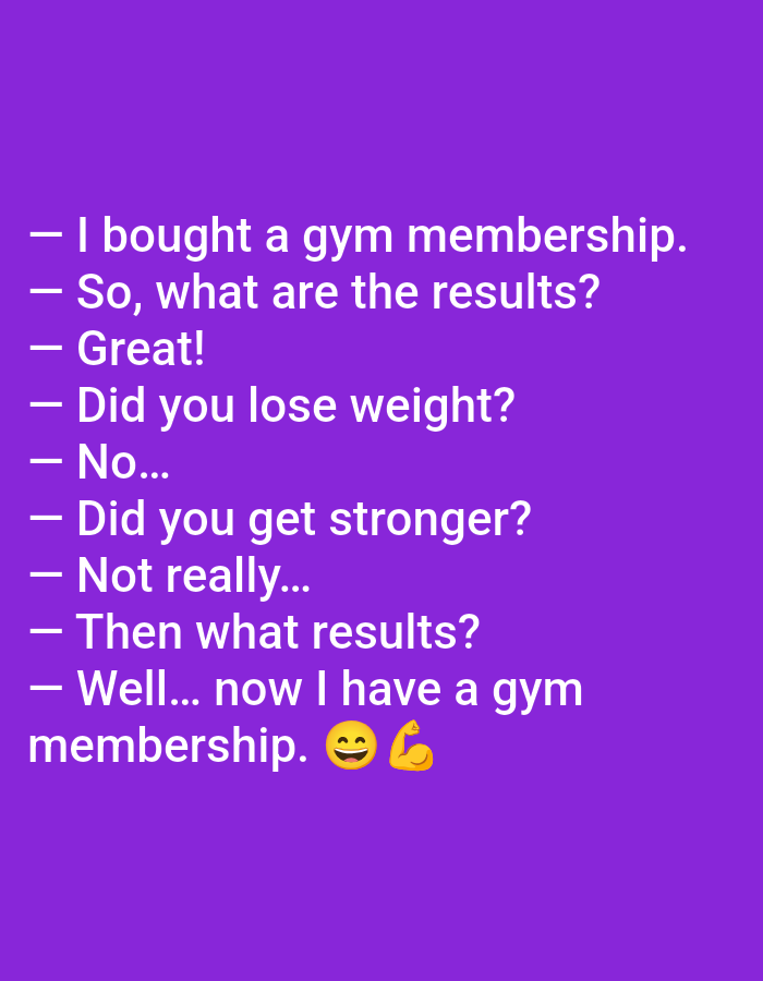 The image is a digital graphic featuring white sans-serif text presented as a dialogue on a solid dark purple background. The dialogue reads: "— I bought a gym membership. — So, what are the results? — Great! — Did you lose weight? — No... — Did you get stronger? — Not really... — Then what results? — Well... now I have a gym membership. 😊💪". Two emojis, a smiling face and a flexed biceps, are present at the end of the dialogue. No people, physical objects, or specific environmental features are depicted. The image does not contain any visual information pertaining to a physical location, including Yarun, Ukraine.