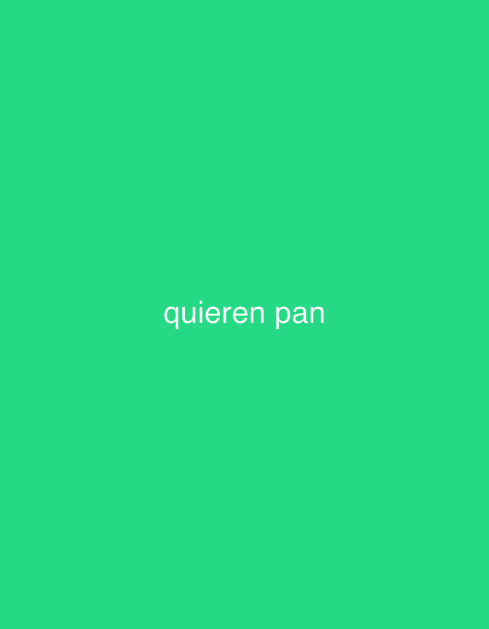 The image displays white, lowercase text that reads "quieren pan" centered against a solid, bright green background. No other subjects, objects, or scene elements are visible. The text translates from Spanish to "they want bread" or "you all want bread." The image offers no visual cues for time of day, weather, or specific emotions. While the context of Santa Ana, Venezuela is provided, the image itself does not depict any elements of this location.