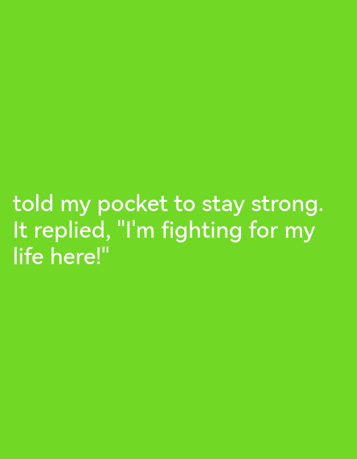 The image displays text on a bright green background. The text reads: "told my pocket to stay strong. It replied, "I'm fighting for my life here!"" There are no people, objects, or environmental details visible in the image. The location in the city of Lagos, Nigeria, is not present in the image.