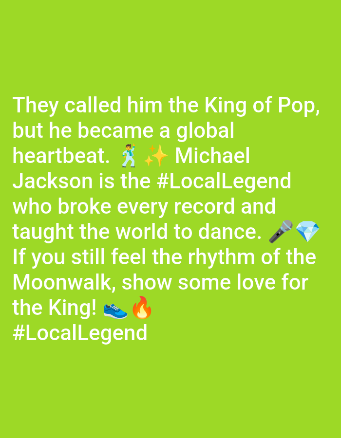 The image features text on a green background, celebrating Michael Jackson. The text reads: "They called him the King of Pop, but he became a global heartbeat. Michael Jackson is the #LocalLegend who broke every record and taught the world to dance. If you still feel the rhythm of the Moonwalk, show some love for the King! #LocalLegend." The image also incorporates various emojis: a dancing man, two stars, a microphone, a diamond, a running shoe, and a flame.