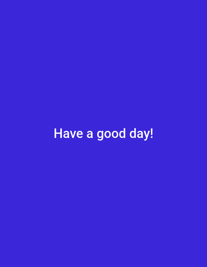 A white text on a blue background says "Have a good day!".