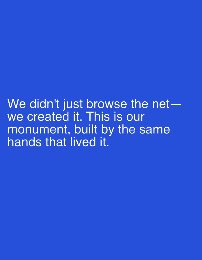 The image is a photograph of text on a solid blue background. The text, in white, reads: "We didn't just browse the net— we created it. This is our monument, built by the same hands that lived it." There are no people, objects, or environmental features present in the image other than the text and the blue background. The location in Shumen, Bulgaria is not discernible from the image itself.