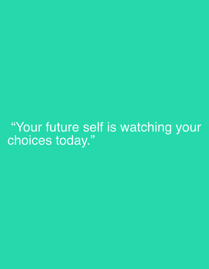 The image is a quote displayed on a plain teal background. The quote reads: "Your future self is watching your choices today." There are no people, objects, or environmental details present in the image. The image is not located in Jalingo, Nigeria, or any other specific location.