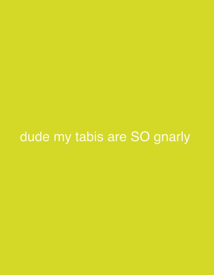 The image is a yellow background with the text "dude my tabis are SO gnarly" written in white.