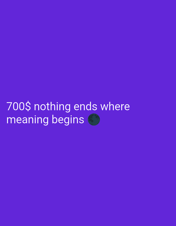 This is a screenshot of text on a purple background. The text is white and reads "700$ nothing ends where meaning begins" followed by a small green emoji of a planet. There is no information about a location in the city of Unknown, Unknown.