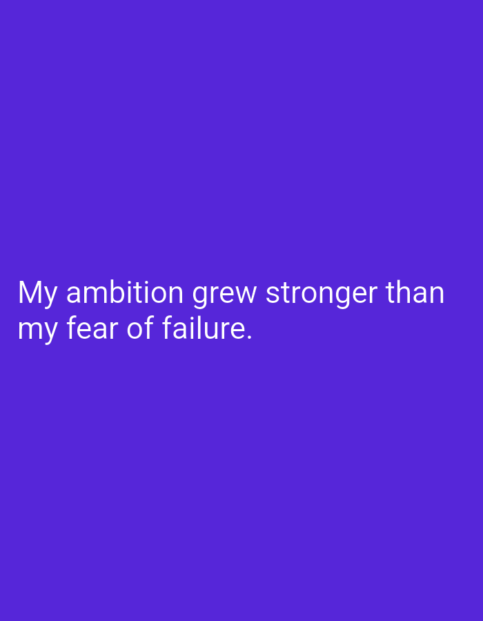 The image is a simple graphic with text on a purple background. The text reads: "My ambition grew stronger than my fear of failure." There are no people, objects, actions, interactions, or environmental details visible in this image, and therefore no connection can be made to Mansehra, Pakistan.