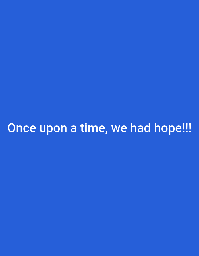 A solid royal blue background displays white text that reads "Once upon a time, we had hope!!!". The text is centered horizontally and is located in the lower half of the image.