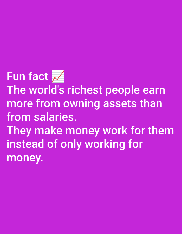 The image contains text on a purple background. The text reads "Fun fact ๐ The world's richest people earn more from owning assets than from salaries. They make money work for them instead of only working for money." There is no indication of a location in Lagos, Nigeria, nor are there any people, subjects, objects, or actions depicted.