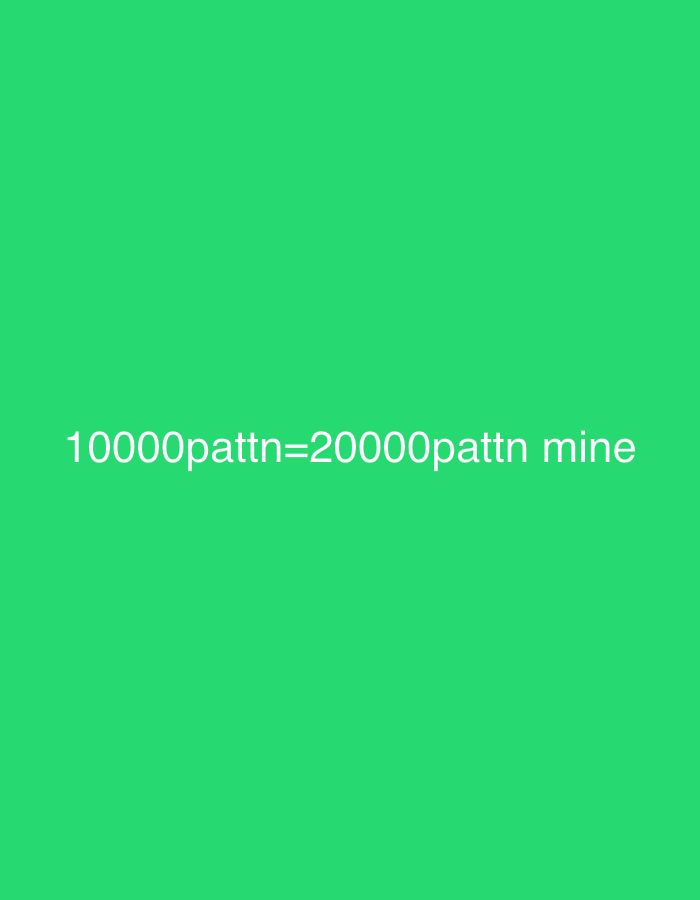 The image displays white text centered against a solid, bright green background. No other subjects, objects, or scene elements are visible. The text reads: "10000pattrn=20000pattrn mine". The lighting appears even, suggesting a digital display rather than a photograph of a physical object. No specific time of day, weather, or location cues can be inferred from the image content. The purpose or context of the text is not apparent from the image itself.