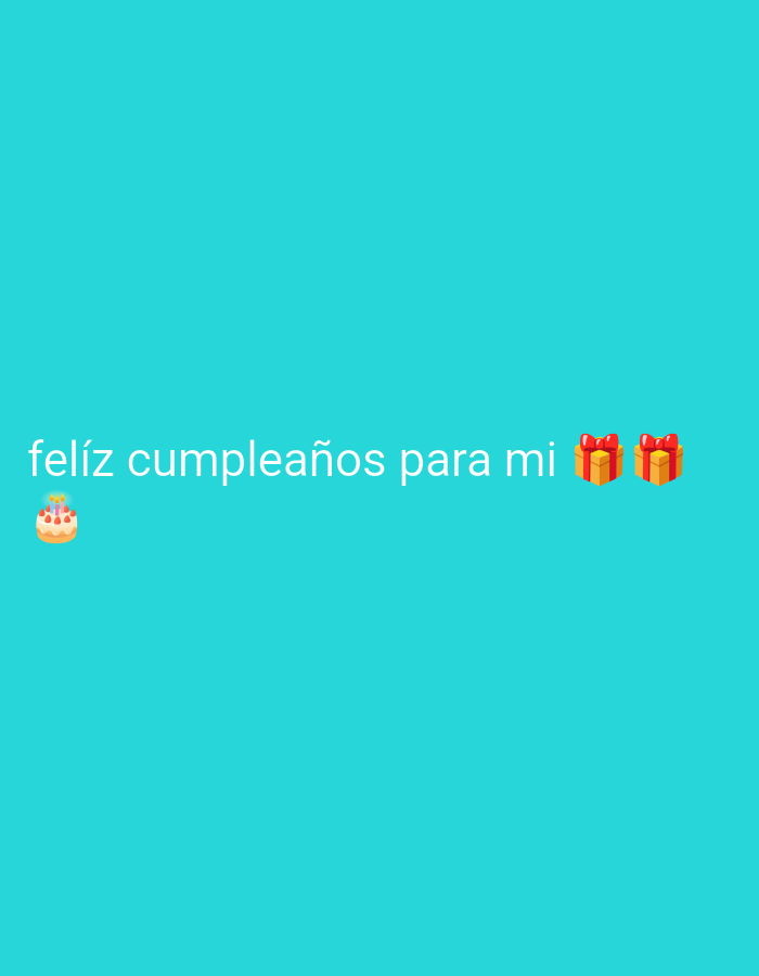 The image displays the phrase "feliz cumpleaños para mi" (Happy birthday to me) in white text. There is a cake emoji to the left of the phrase and two gift emojis to the right. The background is a solid turquoise color.