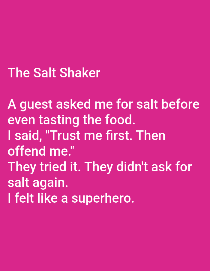 The image displays a pink background with white text. The text is a short anecdote titled "The Salt Shaker." It reads: "A guest asked me for salt before even tasting the food. I said, 'Trust me first. Then offend me.' They tried it. They didn't ask for salt again. I felt like a superhero." There are no people, subjects, objects, or environmental details to describe in a forensic manner, and the image has no relation to Kępno, Poland.