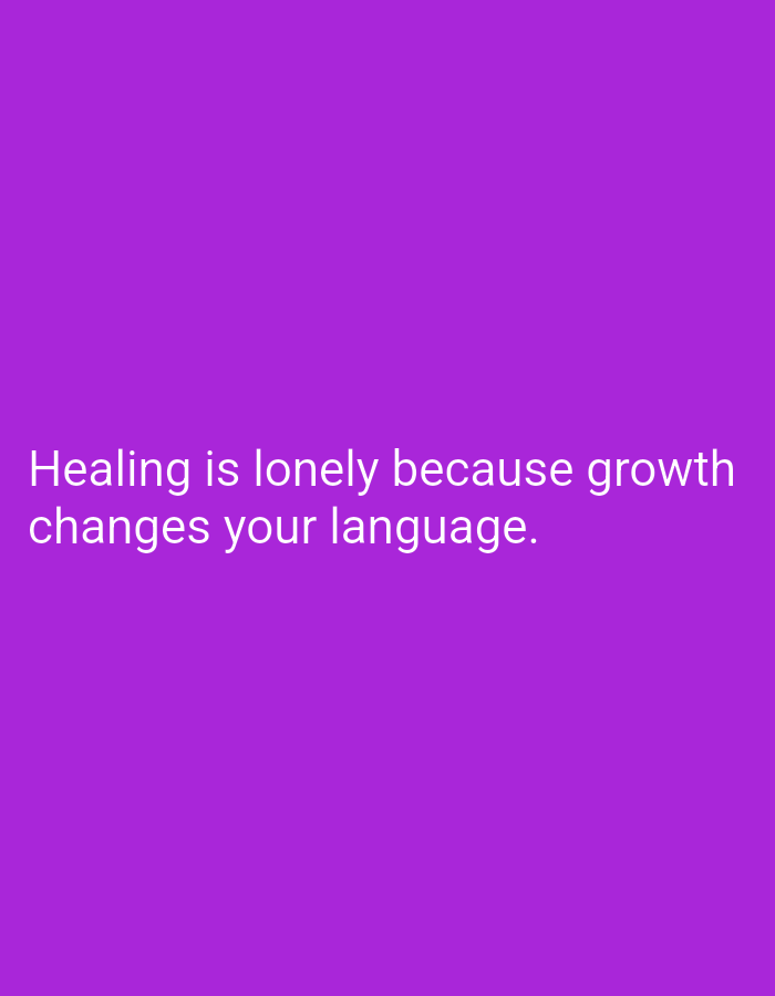 The image contains text on a solid purple background. The text reads: "Healing is lonely because growth changes your language." There is no discernible city or location mentioned or depicted in the image.