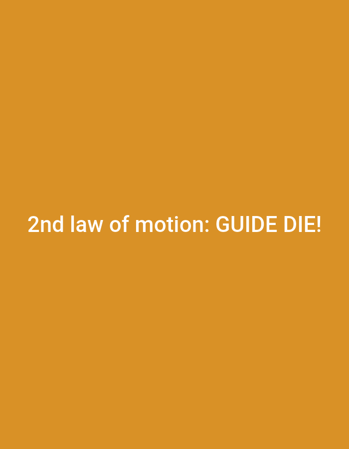 The image contains white text on a solid orange background. The text reads "2nd law of motion: GUIDE DIE!". There are no people, objects, or discernible environmental features, and therefore no information about Iganmu, Nigeria.
