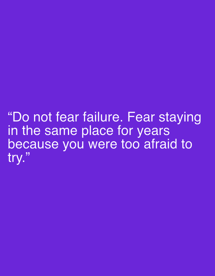 The image displays white text on a purple background. The text reads: “Do not fear failure. Fear staying in the same place for years because you were too afraid to try.” There is no discernible information in the image to determine a location in Dhaka, Bangladesh, or any other geographic location.
