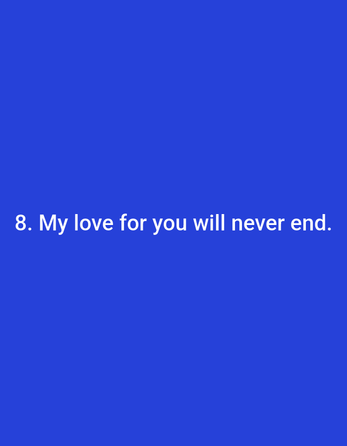 A white text phrase "8. My love for you will never end." is displayed on a solid blue background. The text is centrally aligned horizontally and positioned in the lower portion of the image.