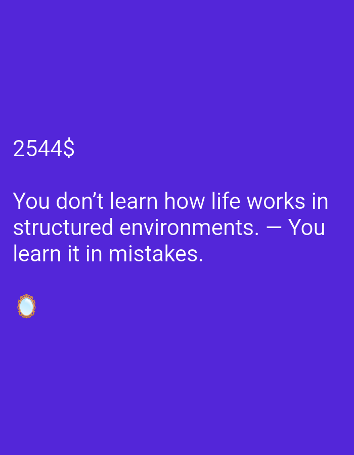 An image displays text on a purple background. The text reads "2544$ You don't learn how life works in structured environments. - You learn it in mistakes." A small image of an oval mirror with a gold frame is located below the text.