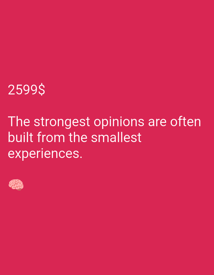A photograph displays a quote on a vibrant pink background. The quote reads "2599$ The strongest opinions are often built from the smallest experiences." Below the text, a small, light pink brain emoji is visible in the bottom left corner. The background is a solid, untextured pink. The image is not geotagged and originates from an unknown location.