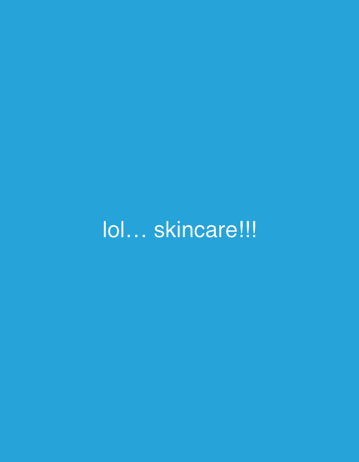 The image displays a solid, uniform blue background. Centered both horizontally and vertically on this background is white, sans-serif text. The text reads "lol... skincare!!!", rendered in lowercase with an ellipsis following "lol", and three exclamation points after "skincare". No other subjects, objects, people, or environmental details are present.