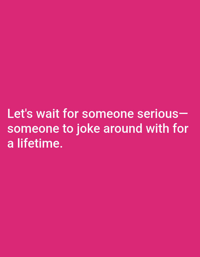 The image is a solid fuchsia background with white text. The text reads: "Let's wait for someone serious— someone to joke around with for a lifetime." There is no visible indication of the city of Mejasem Timur, Indonesia, or any people, subjects, objects, actions, or interactions.