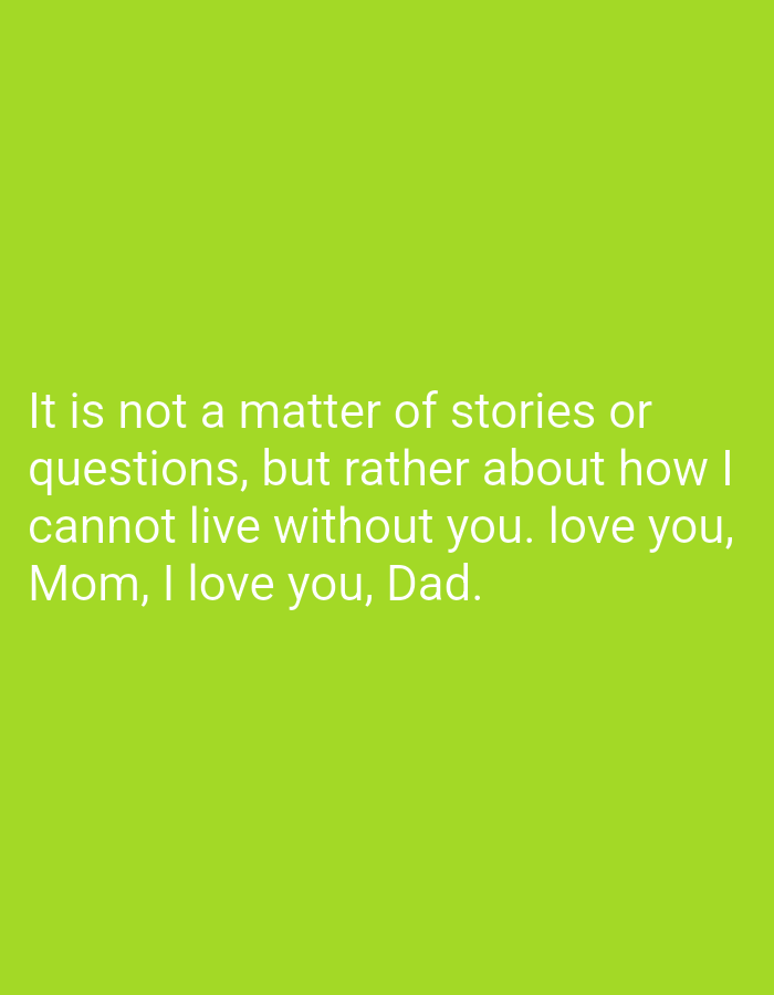 The image is a close-up of white text on a bright green background. The text reads: "It is not a matter of stories or questions, but rather about how I cannot live without you. love you, Mom, I love you, Dad." There are no people, objects, or environmental details visible in the image. The location in West Jakarta, Indonesia is not discernible from the image.