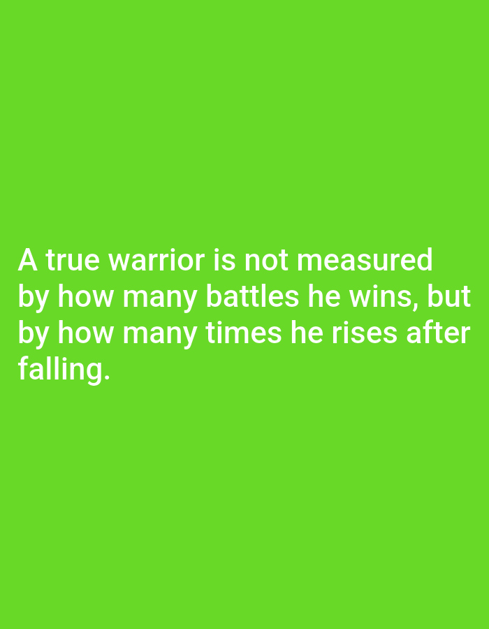 The media file displays a motivational quote presented in white text on a solid, vibrant green background. There are no people, objects, or specific scenes depicted. The quote, prominently featured in a sans-serif font, reads: "A true warrior is not measured by how many battles he wins, but by how many times he rises after falling." The text is left-aligned and occupies the lower half of the image. There are no discernible location cues, time of day, weather, or explicit emotions conveyed beyond the inspirational message of resilience. The image serves as a visual medium for text-based communication.
