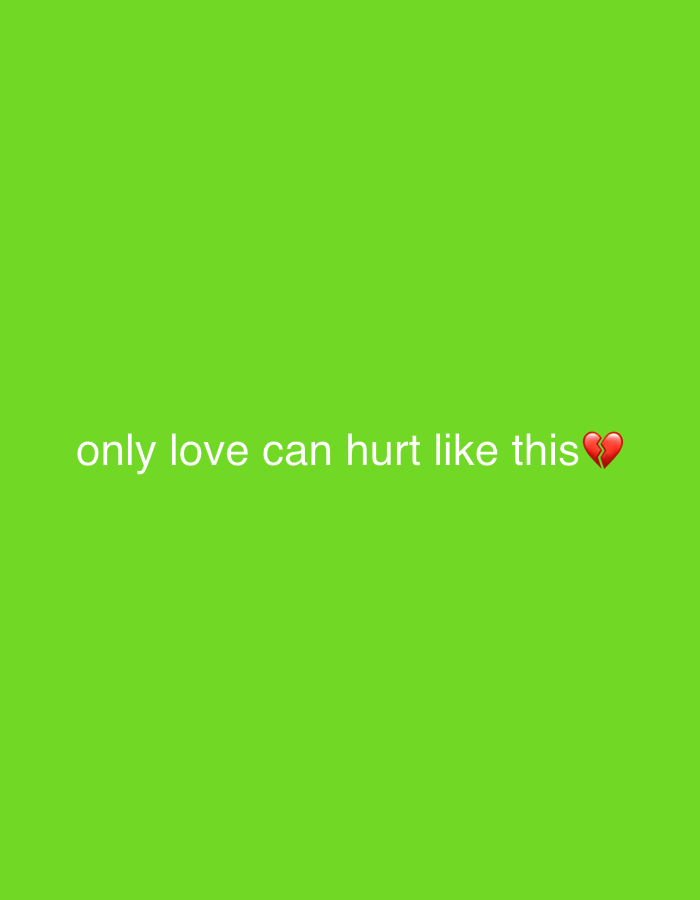 The image is a green background with the text "only love can hurt like this💔" centered on the lower third of the image. There are no features that indicate location.