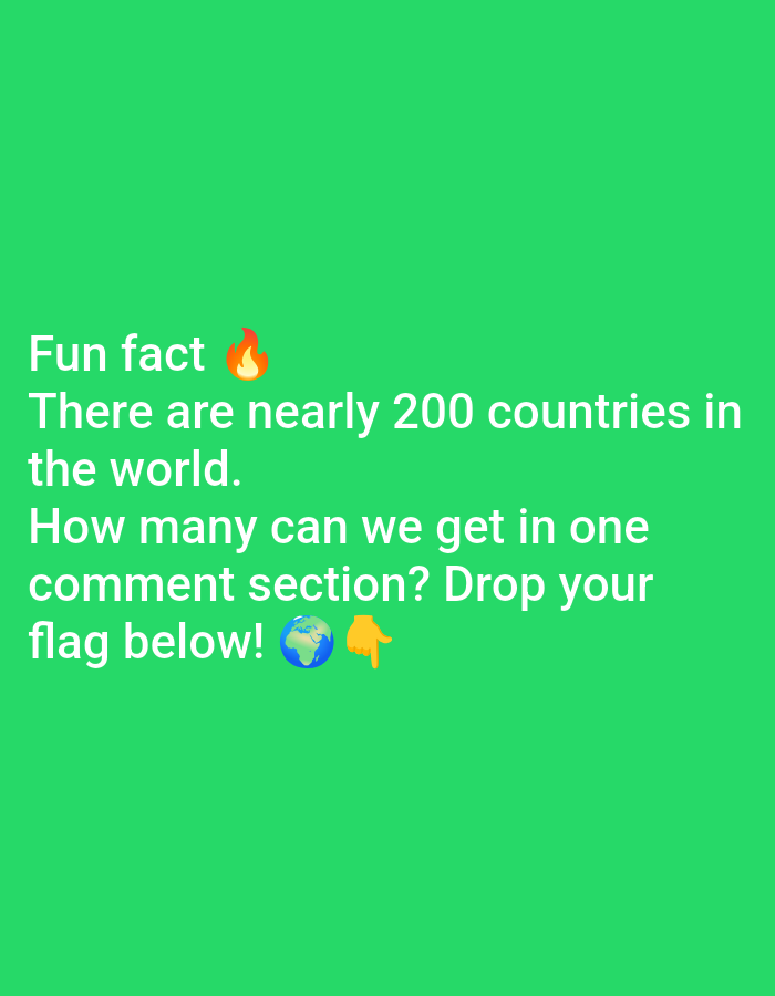 The image is a screenshot of a social media post with a green background. White text reads, "Fun fact π₯ There are nearly 200 countries in the world. How many can we get in one comment section? Drop your flag below! ππ". There are no people, objects, or environmental details visible in the image that would indicate a specific location in Lagos, Nigeria or any other city.