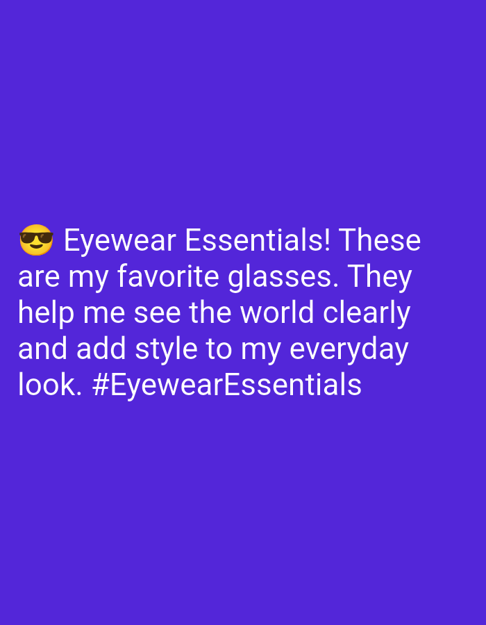 A purple background with white text that reads: "🕶️ Eyewear Essentials! These are my favorite glasses. They help me see the world clearly and add style to my everyday look. #EyewearEssentials".