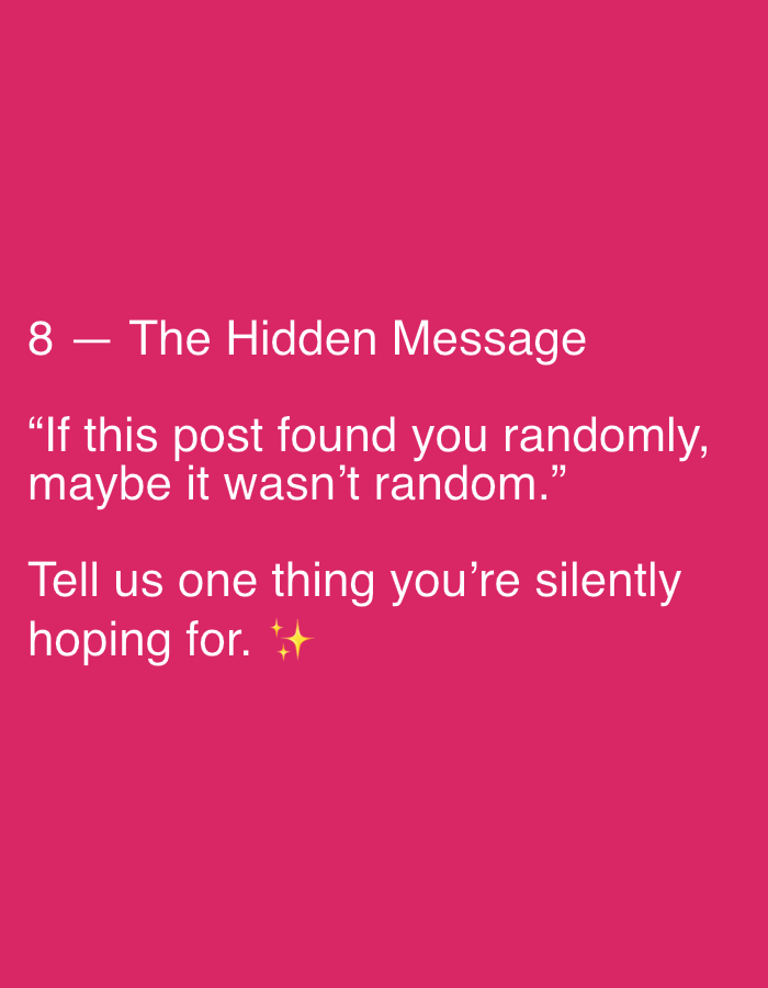 A pink background displays text in white. At the top, it reads "8 — The Hidden Message". Below that, in quotation marks, is "If this post found you randomly, maybe it wasn't random." The last line of text states, "Tell us one thing you're silently hoping for. ✨" There are no people, subjects, objects, or actions depicted in the image. The location in the city of Binjai, Indonesia is not relevant to the content of the image.