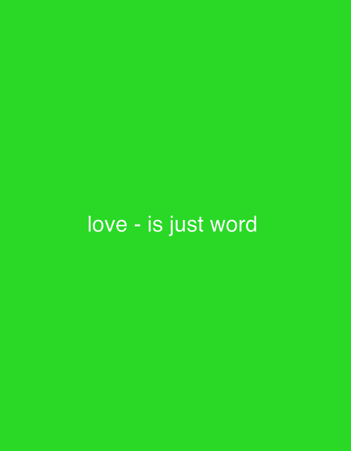 The image is a solid neon green background with white text centered in the middle. The text reads "love - is just word". There are no people, objects, or environmental elements visible in the image. It is impossible to determine the location in Grodzisk Wielkopolski, Poland, as the image provides no geographical context.