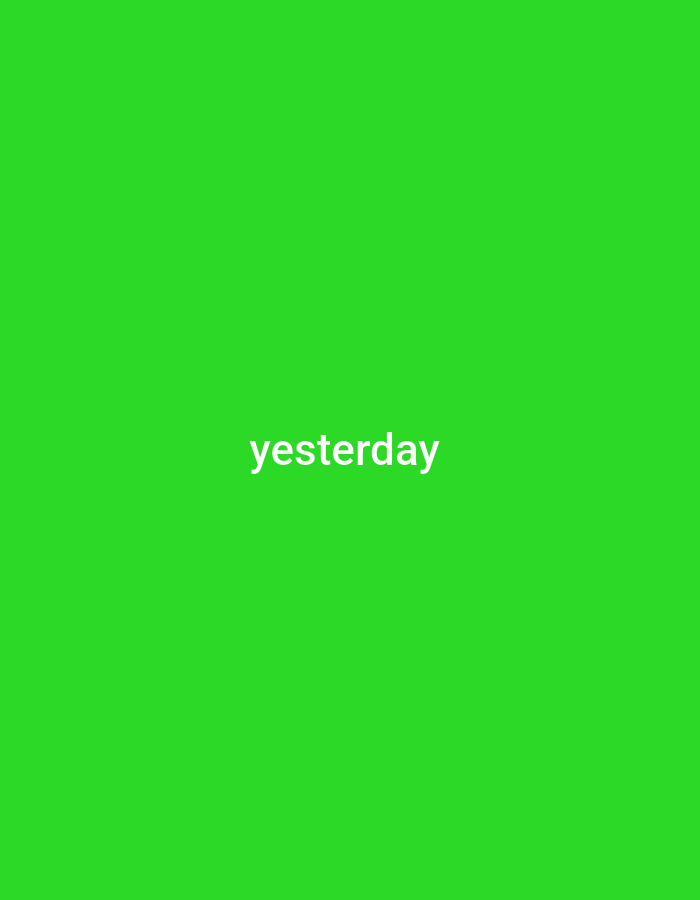 This media file is a static image with a bright green background. Centered within the image, in white text, is the word "yesterday". There are no people, objects, or scenes depicted. The image is purely typographic. There are no discernible details about time of day, weather, or location cues. The emotion conveyed is neutral due to the lack of other visual elements. The only text present is the word "yesterday".