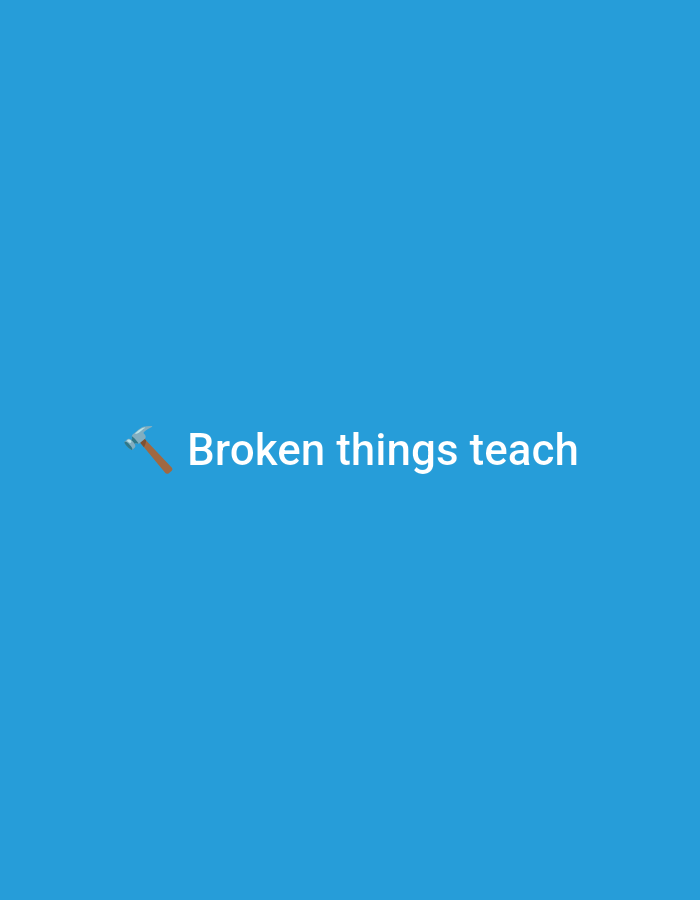 The image displays a digital graphic on a uniform, vibrant blue background. Centered horizontally and slightly elevated from the vertical midpoint, the phrase "Broken things teach" is rendered in a clear, white sans-serif typeface. To the immediate left of the word "Broken," a hammer emoji is present, depicted with a light gray metallic head and a brown wooden handle, oriented diagonally with the head facing upward and to the left. The entire composition is abstract and graphical, containing no discernible environmental features, architectural elements, or contextual clues that would indicate a specific geographical location, such as any area within the city of Casablanca, Morocco.