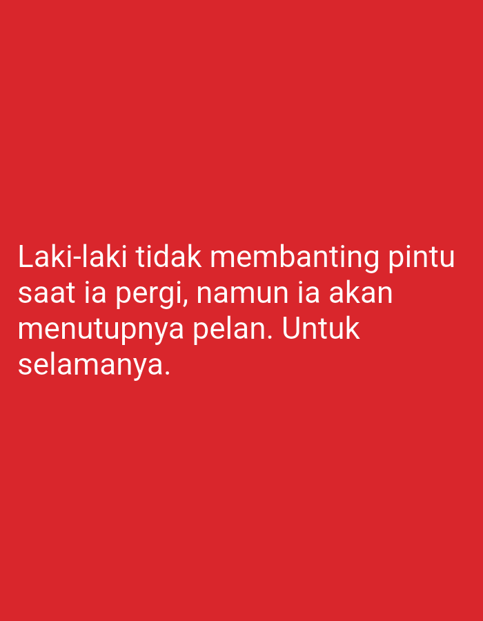 The image contains text in Indonesian that reads "Laki-laki tidak membanting pintu saat ia pergi, namun ia akan menutupnya pelan. Untuk selamanya." This translates to "Men don't slam the door when they leave, but they will close it slowly. Forever." The text is white and centered on a solid red background. There is no discernible location in Sugihwaras, Indonesia, or any visual elements that would suggest such a context.